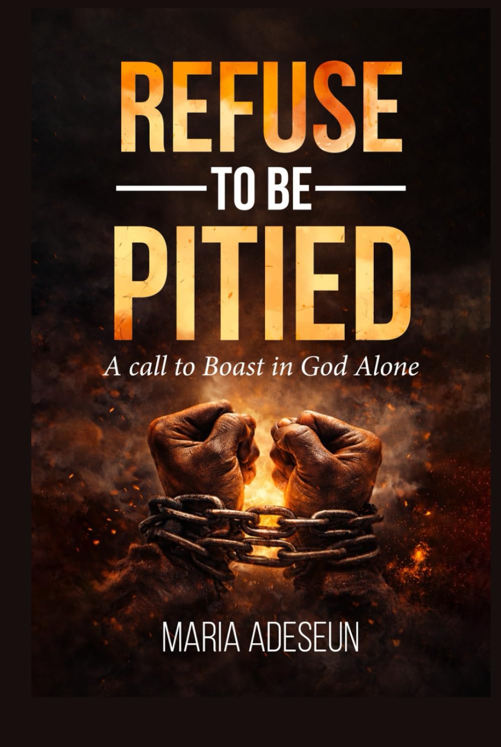 Refuse To Be Pitied: A Call To Boast In God Alone