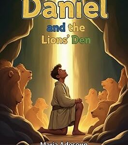 Daniel and the Lion's Den: A Story of Faith