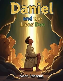 Daniel and the Lion's Den: A Story of Faith
